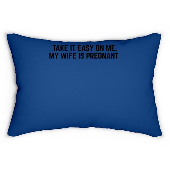 Take It Easy On Me, My Wife Is Pregnant | Funny New Dad Be Nice Father's Lumbar Pillow