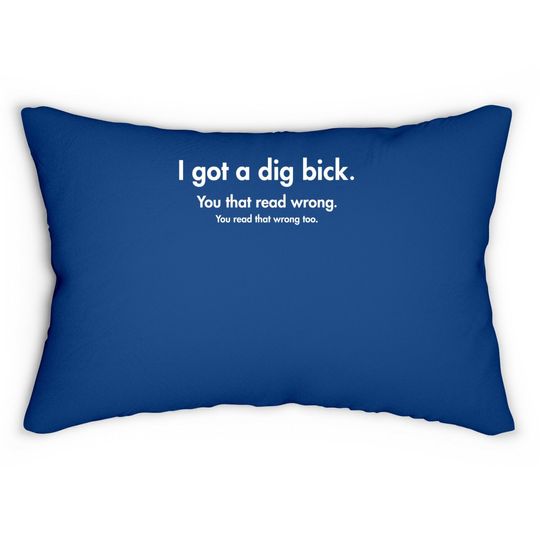 I Got A Dig Bick Graphic Novelty Sarcastic Funny Lumbar Pillow