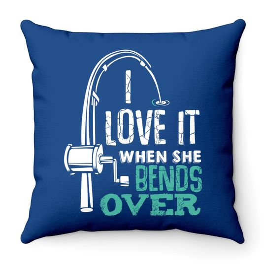 I Love It When She Bends Over Funny Angling Fish Throw Pillow