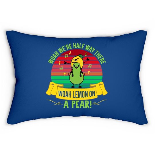 Woah We&rsquo;re Half Way There Woah Lemon On A Pear Vintage Lumbar Pillow