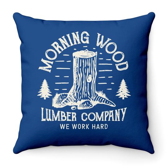 Morning Wood Throw Pillow Lumber Company Funny Camping Carpenter