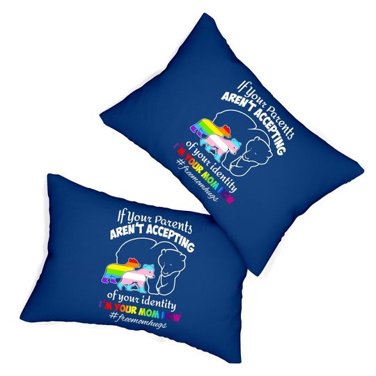 If Your Parents Aren't Accepting Of Your Identity I'm Your Mom Now Lumbar Pillow - Pride Lgbt Free Mom Hugs Lumbar Pillow