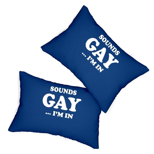 Sounds Gay I'm In Funny Joke | Lgbt Pride Graphic Lumbar Pillow