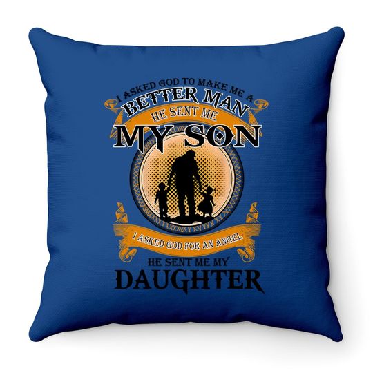 I Asked God To Make Me A Better Man He Sent Me My Son Throw Pillow