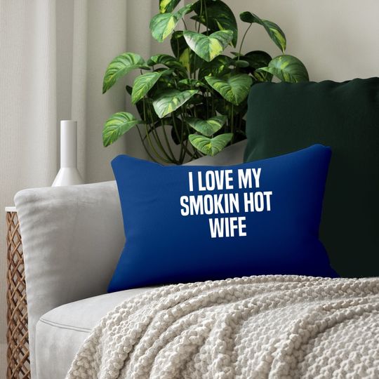 I Love My Smokin Hot Wife Funny Gift Husband Valentine's Day Lumbar Pillow