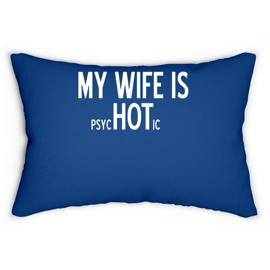 My Wife Is Psychotic Adult Humor Graphic Novelty Sarcastic Funny Lumbar Pillow