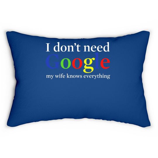 I Don't Need Google My Wife Knows Everything Lumbar Pillow