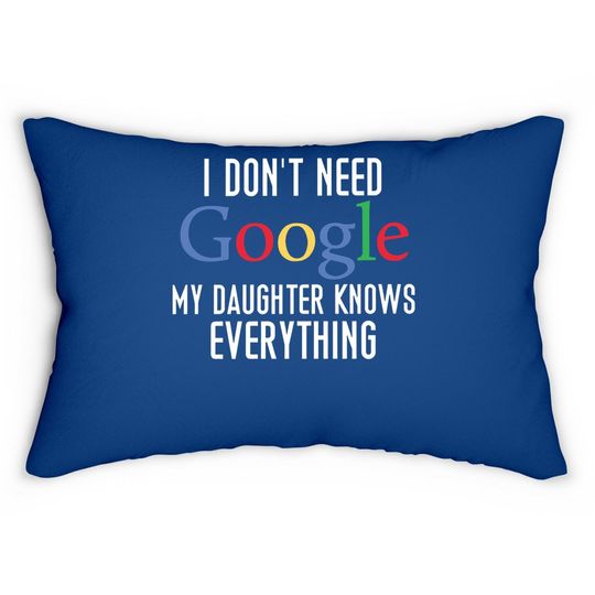 I Don't Need Google, My Daughter Knows Everything Funny Dad Daddy Cute Joke Lumbar Pillow