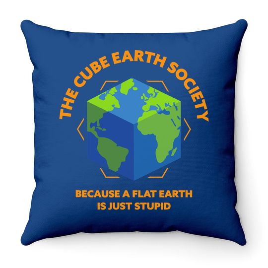 The Cube Earth Society Because A Flat Earth Is Just Stupid Throw Pillow