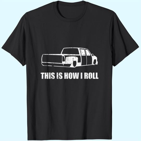 This Is How I Roll. Lowered Truck T-shirt Lowrider T-Shirt