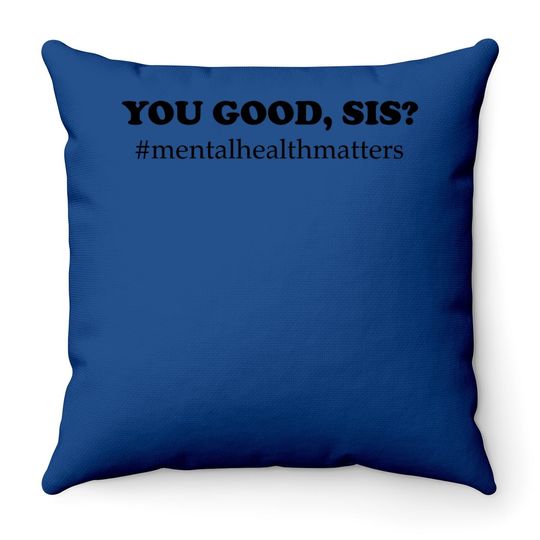 You Good Sis? Mental Health Matters Depression Throw Pillow