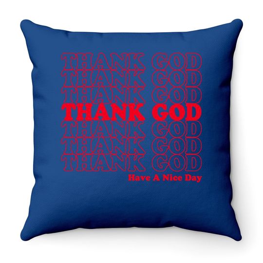 Thank God Have A Nice Day Grocery Bag Throw Pillow