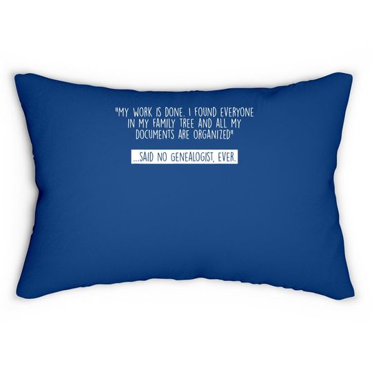 Genealogy Genealogist Family Historian My Work Is Done Gift Lumbar Pillow