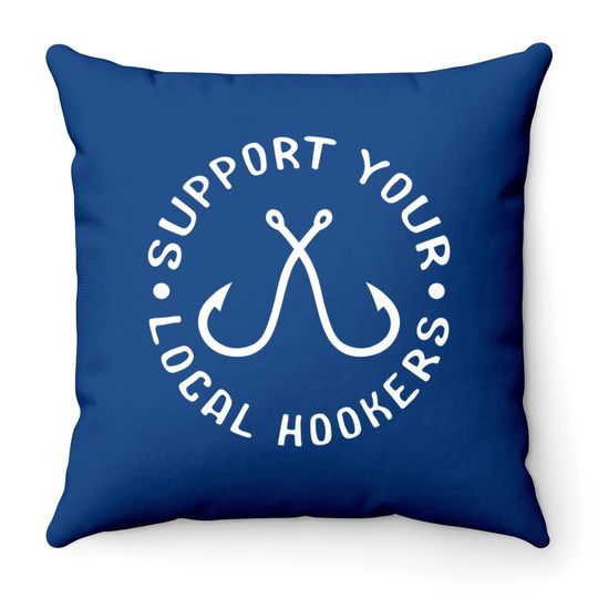 Support Your Local Hookers Fisherman Gift Idea Fishing Throw Pillow