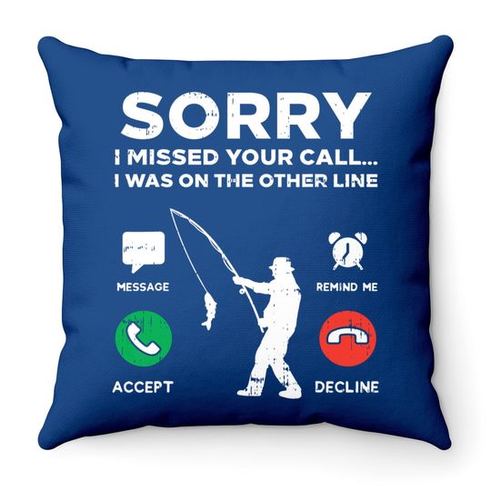 Sorry Missed Call Other Line Fishing Fisherman Angler Gift Throw Pillow