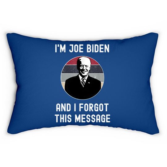 I'm Joe Biden And I Forgot This Message - Funny Political Lumbar Pillow