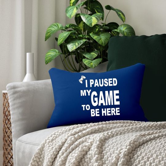 Ursporttech I Paused My Funny Game To Be Here Graphic Gamer Humor Joke Lumbar Pillow
