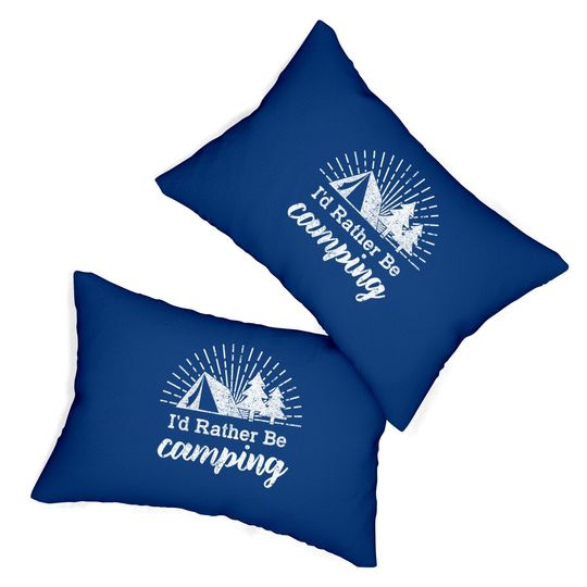 Id Rather Be Camping Lumbar Pillow Funny Outdoor Adventure Hiking Lumbar Pillow For Guys