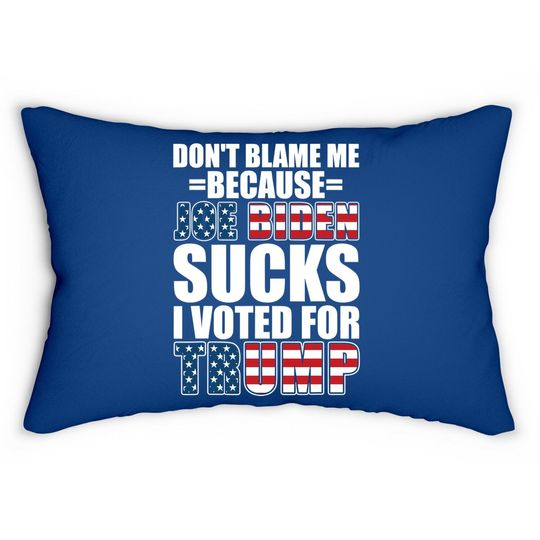 Don't Blame Me Joe Biden Sucks I Voted For Trump Usa Flag Lumbar Pillow