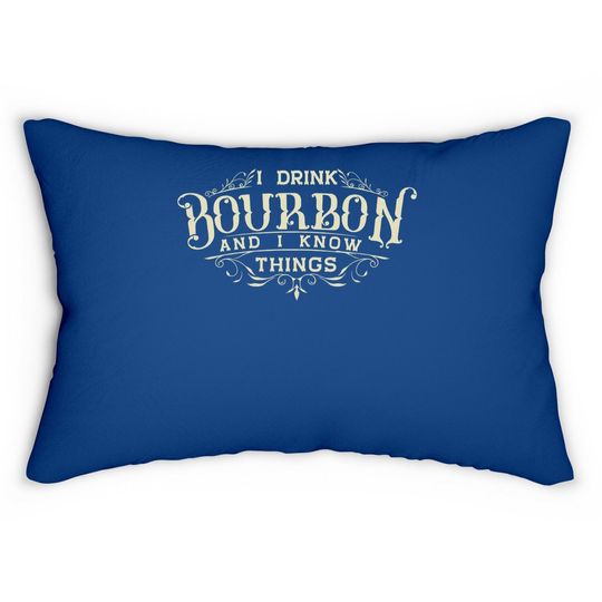 I Drink Bourbon And I Know Things Lumbar Pillow