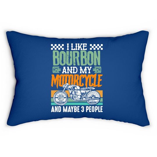 I Like Bourbon And My Motorcycle And Maybe 3 People Rider Lumbar Pillow