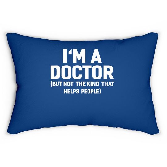 I'm A Doctor  funny Lumbar Pillow