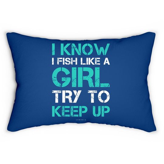 I Fish Like A Girl Lumbar Pillow. Funny Fishing Lumbar Pillow With Sayings