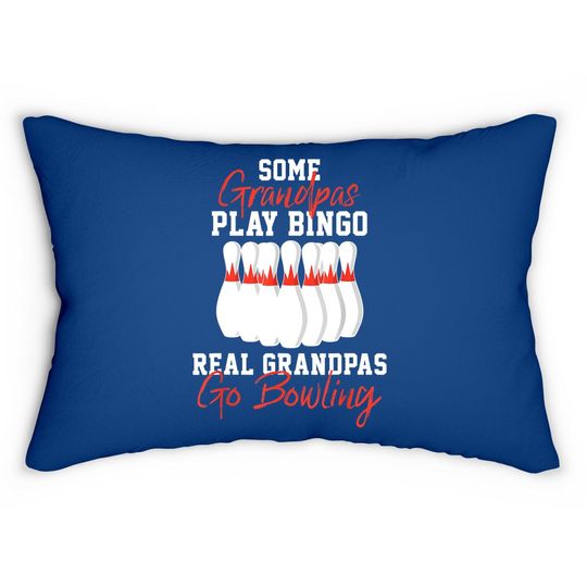 Lumbar Pillow Some Grandpas Play Bingo Real Grandpas Go Bowling