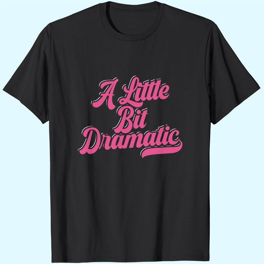 Im A Little Bit Dramatic Drama Queen Gym Fitness Training T-Shirt