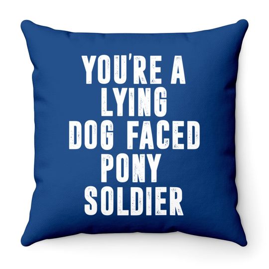 You're A Lying Dog Faced Pony Soldier Funny Biden Quote Meme Throw Pillow