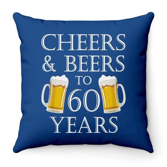 Cheers And Beers To 60 Years Throw Pillow
