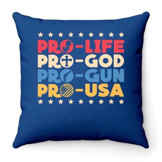 Pro Life Pro God Pro Gun Pro Usa Conservative Patriot Throw Pillow