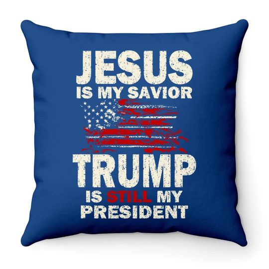 Jesus Is My Savior Trump Is Still My President Throw Pillow