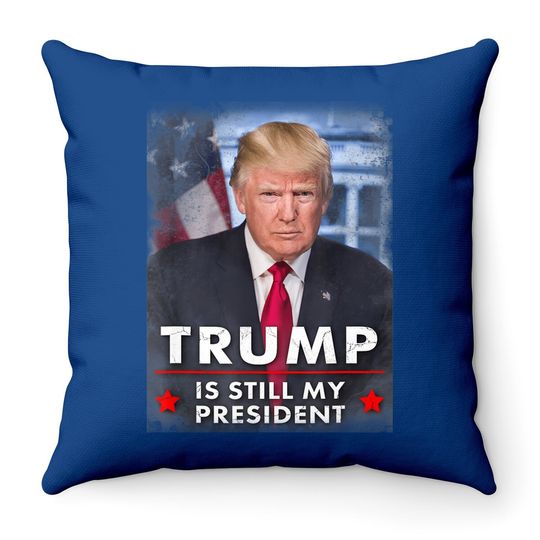 Trump Is Still My President Throw Pillow
