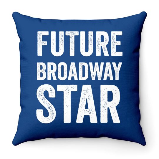 Future Broadway Star Theater Nerd Actor Actress Throw Pillowns Throw Pillow