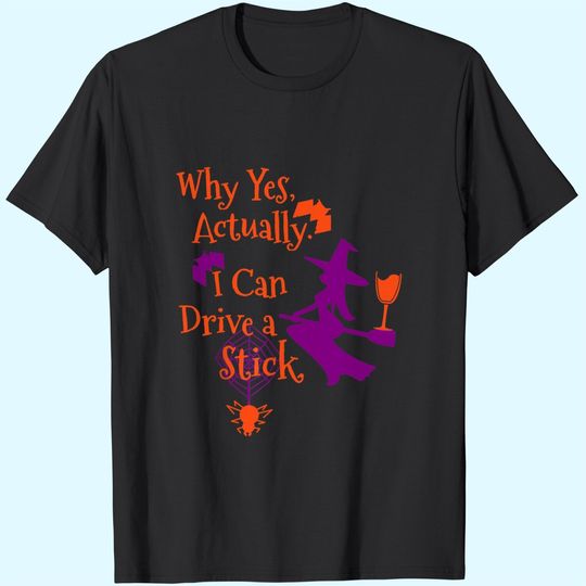 Why Yes Actually I Can Drive A Stick Halloween Witch T-Shirt