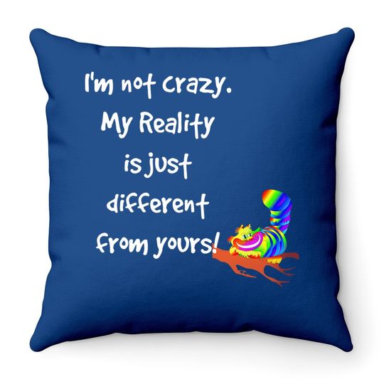 Cheshire Cat Quote Alice In Wonderland Costume I'm Not Crazy Throw Pillow