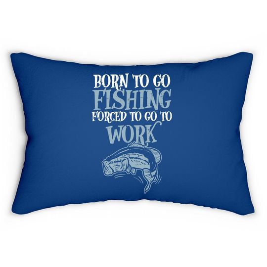 Born Fishing Forced Work Funny Bass Fish Fisherman Dad Lumbar Pillow