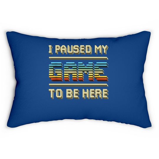 I Paused My Game To Be Here Retro Vintage Video Gamer Gift Lumbar Pillow