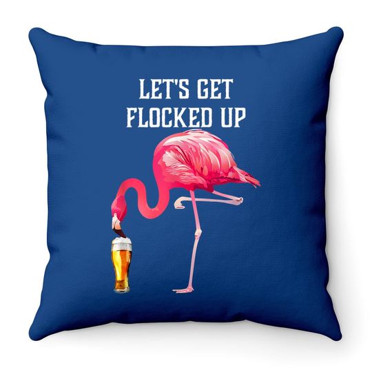 Let's Get Flocked Up Funny Pink Flamingo Bird Beer Throw Pillow