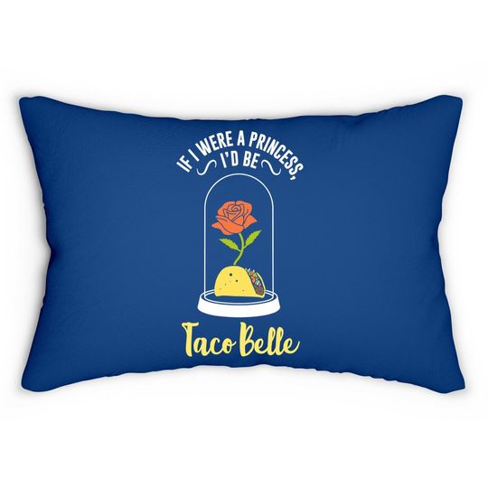 If I Were A Princess I'd Be Taco Belle Funny Cute Quote Lumbar Pillow