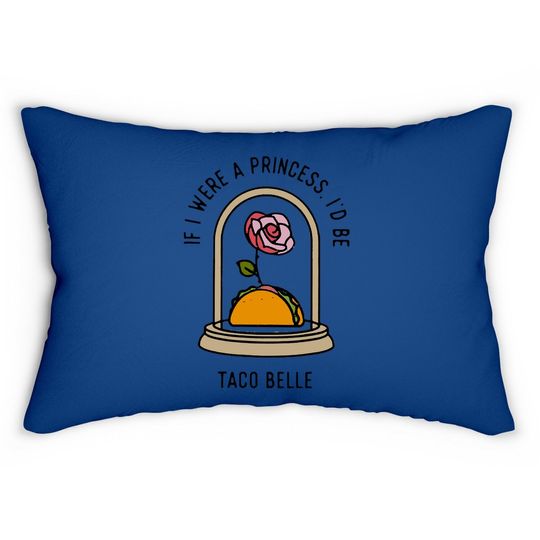 If I Were A Princess I'd Be Taco Belle Funny Cute Quote Lumbar Pillow