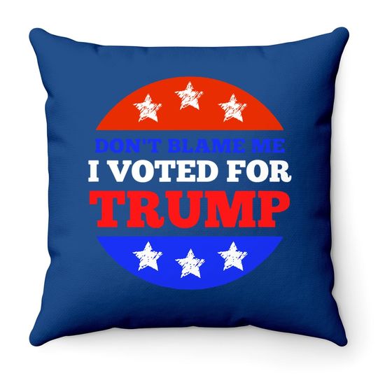 Discover Don't Blame Me I Voted For Trump Conservative American Throw Pillow