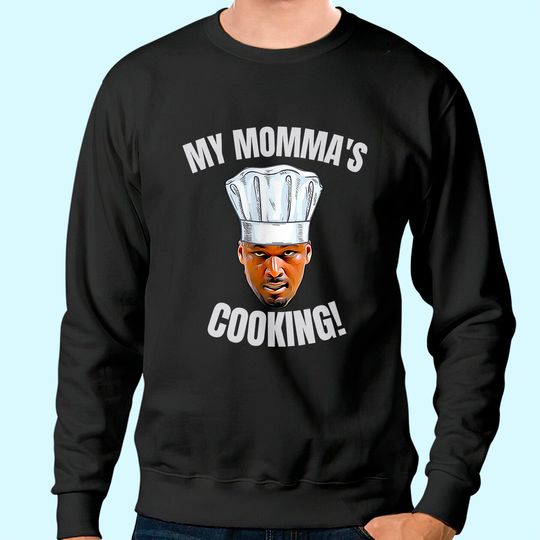 My Momma's Cooking Kwame Brown Mama's Son Peoples Champ Bust Sweatshirt