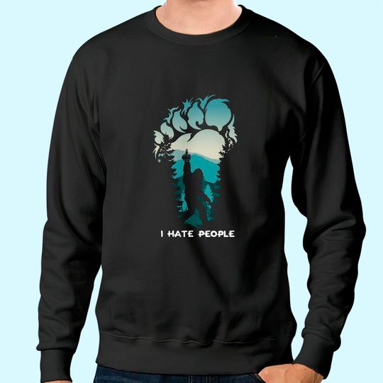 I Hate People Bigfoot Footprint Sweatshirt