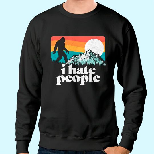 I Hate People! Funny Bigfoot Mountains Retro Sweatshirt