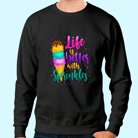 Cute Sweet Ice Cream lover Sprinkle Life Love Sweatshirt