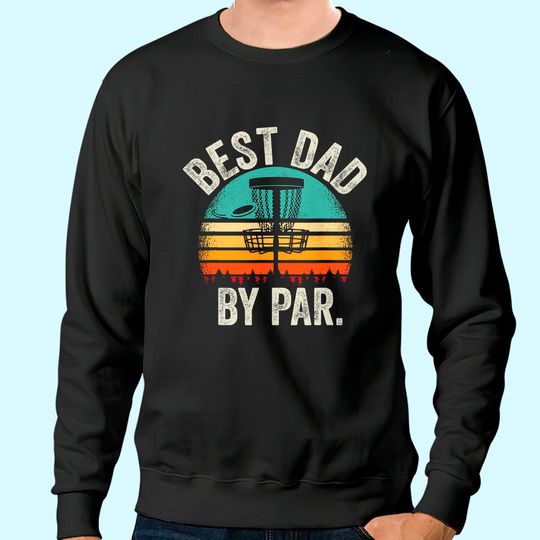 Mens Vintage Disc Golf Dad Gift - Best Dad By Par Disk Golf Sweatshirt