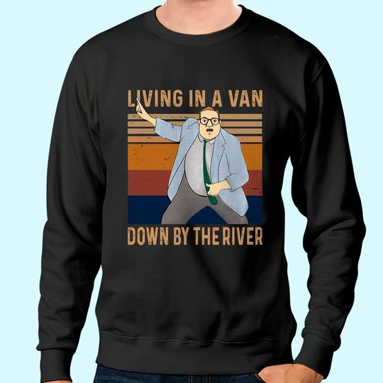 Saturday Night Live Matt Foley Living in A Van Down by The River Unisex Sweatshirt