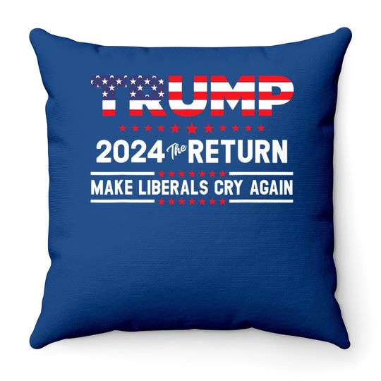 The Return Make Liberals Cry Again Trump 2024 Throw Pillow